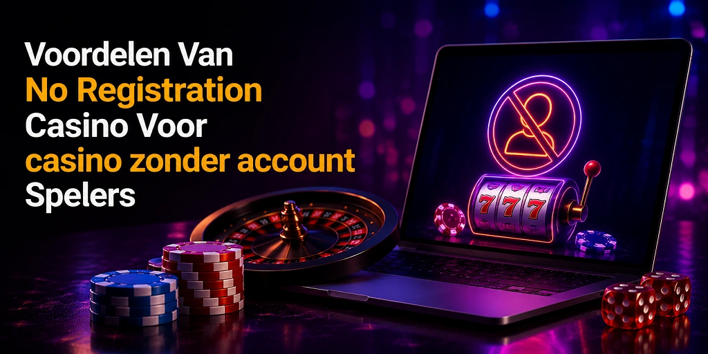 Voordelen Van No Registration Casino Voor casino zonder account Spelers
